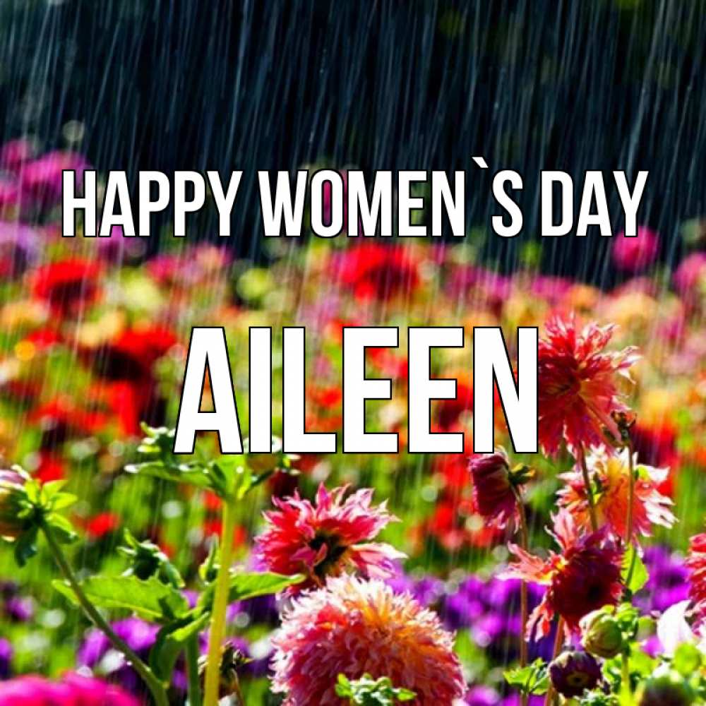 Greetings card с именем, Aileen happy women`s day цветы под дождиком к международному женскому дню Greetings with text for free download 